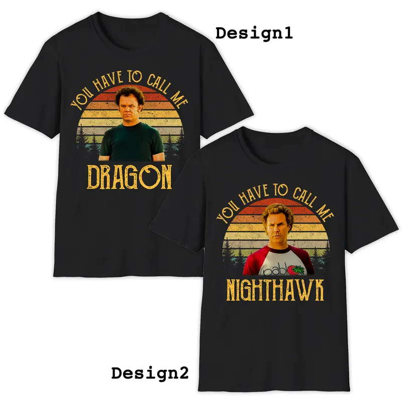 Step Brothers 2008 Movie Shirt, You Have to Call Me Dragon - Nighthawk Graphic Tee, Classic Movie Funny Quote Tshirt, Best Friends Gift