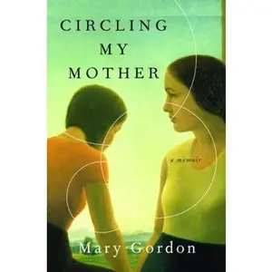 USED-Circling My Mother: A Memoir by Mary Gordon (Hardcover)