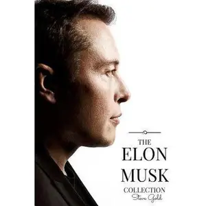 USED-The Elon Musk Collection: The Biography Of A Modern Day Renaissance Man & The Business & Life Lessons Of A Modern Day Renaissance Man by Gold, Steve (Paperback)