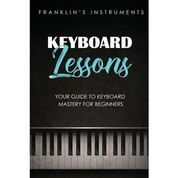 USED-Keyboard Lessons: Your Guide to Keyboard Mastery for Beginners by Instruments, Franklin's (Paperback)