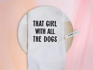 That Girl With All The Dogs Tea Towel