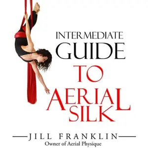 Intermediate Guide to Aerial Silk - Jill Franklin