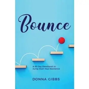 USED-Bounce: A 60-Day Devotional to Jump Start Your Resilience - Devotional Book for Building A Resilient Life - Christian Counseling Resilience Book to Practice Personal Resilience by Donna Gibbs (Paperback)
