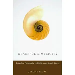 USED-Graceful Simplicity: Toward a Philosophy and Politics of Simple Living by Jerome M. Segal (Hardcover)
