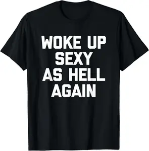 100% Cotton Tee Woke Up Sexy As Hell Again T-Shirt funny saying sarcastic T-Shirt Men's Round Neck Short-Sleeved T-Shirt Breathable T-Shirt with Look Casual Menswear