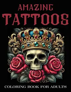 Tattoo Coloring Book for Adults: Amazing Tattoos - 50 Designs : Faires, Animals, Flowers, Skulls and more / For Relaxation and Stress