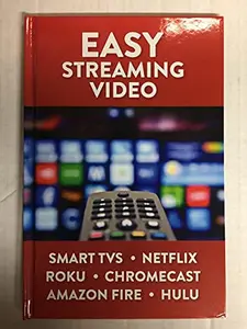 USED-Easy Streaming Video: Smart TVS. Netflix. Roku. Chromecast. Amazon Fire. Hulu by Louis Weber ed. (Hardcover)