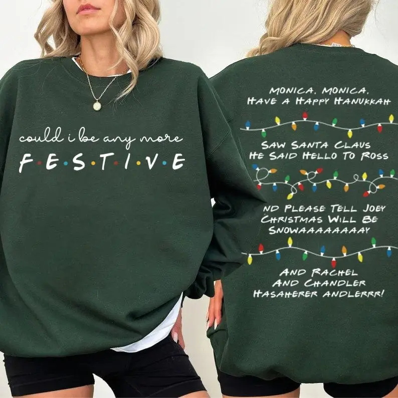 Could I Be Any More Festive Phoebe Song Sweatshirt, Friends Inspired Holiday Crewneck T-Shirt Hoodie, Friends Show Gift For Friends Fan Chandler Bing Shirt, The One Where Its, Christmas Friends Unisex Hoodie, Sweatshirt, T-Shirt
