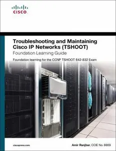 USED-Troubleshooting and Maintaining Cisco Ip Networks Tshoot Foundation Learning Guide: Foundation Learning for the CCNP TSHOOT 642-832 (Self-Study Guide) by Amir Ranjbar (Hardcover)