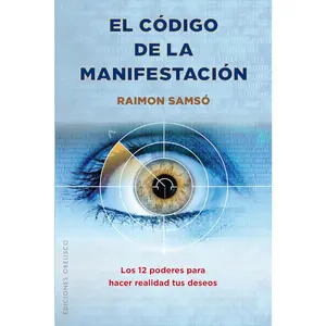 El Código De La Manifestación: Los 12 Poderes Para Hacer Realidad Tus Deseos (Spanish Edition)