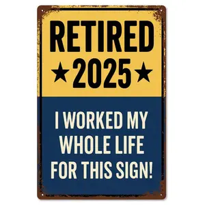 Funny Signs, Retired 2026 "I Worked My Whole Life For This Sign" Funny Retirement Wall Decor & Gift for Upcoming Retirees 8x12inch Aluminum Metal Sign