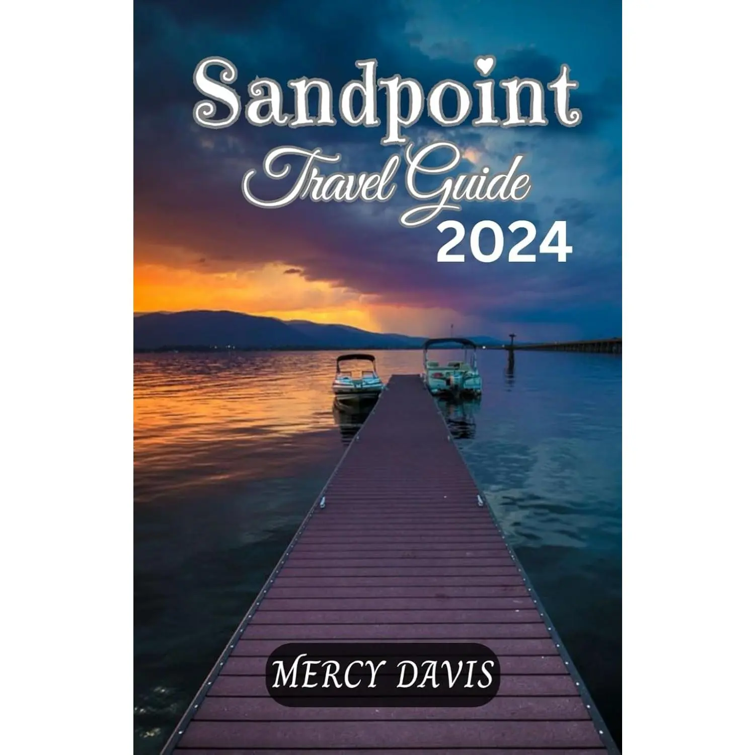 SANDPOINT TRAVEL GUIDE 2024: “The complete insider guide to exploring the best of Sandpoint, Idaho beaches, outdoor activities, culture