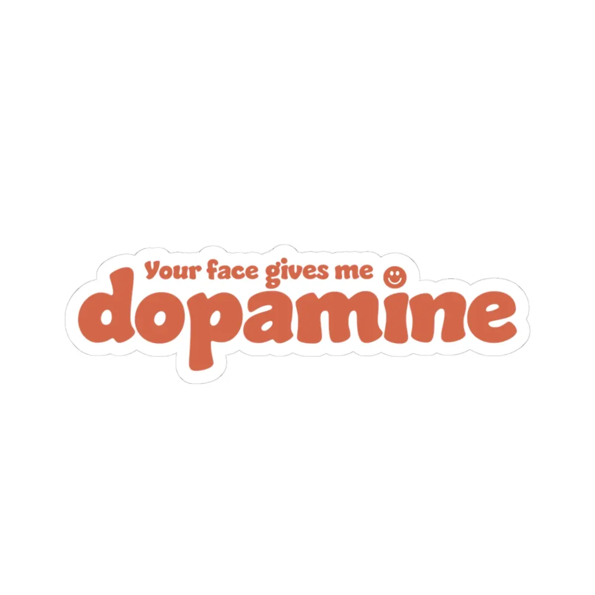 Your Face Gives Me Dopamine Sticker – Cute Aesthetic Vinyl Decal vinyl sticker