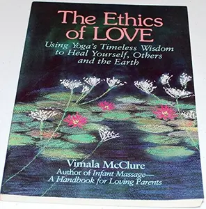 USED Book - Ethics of Love: Using Yoga's Timeless Wisdom to Heal Yourself, Your Family, and the Earth by Vimala McClure (Paperback) - english