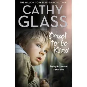 USED-Cruel to Be Kind: Saying No Can Save a Child's Life by Glass, Cathy (Paperback)