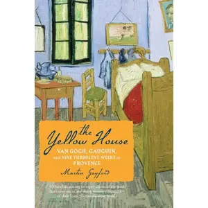 The Yellow House: Van Gogh, Gauguin, and Nine Turbulent Weeks in Provence by Martin Gayford [Paperback Book]