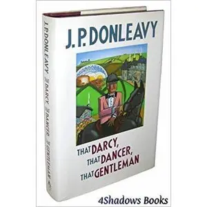 USED-That Darcy, That Dancer, That Gentleman by J. P. Donleavy (Hardcover)