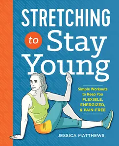 USED-Stretching to Stay Young: Simple Workouts to Keep You Flexible, Energized, and Pain Free by Matthews, Jessica (Paperback)