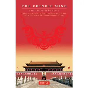 USED-The Chinese Mind: Understanding Traditional Chinese Beliefs and Their Influence on Contemporary Culture by De Mente, Boye Lafayette (Paperback)