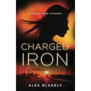 USED-Charged Iron: A Cache Iron Mystery by Alex Blakely (Paperback)