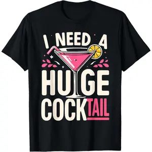I Need a Huge COCKtail Adult Joke Funny Drinking Quote T-Shirt