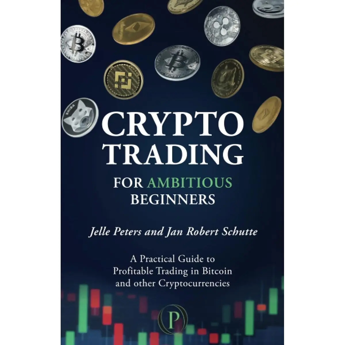 Crypto Trading for Ambitious Beginners: A Practical Guide to Profitable Trading in Bitcoin and other Cryptocurrencies Paperback – May 13, 2022