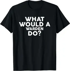 What Would A Warden Do? T-Shirt For Wardens T-Shirt