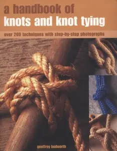 USED-A Handbook of Knots and Knot Tying: A practical guide to over 200 tying techniques, comprehensively illustrated in over 1200 step-by-step photographs by Geoffrey Budworth (Paperback)