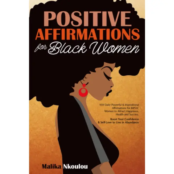 Positive Affirmations For Black Woman: 959 Daily Powerful & Inspirational Affirmations for BIPOC Women to Attract Happiness, Health and Success. Boost Your Confidence & Self-Love to Live in Abundance