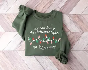 Christmas Lights Sweatshirt, We Can Leave The Christmas Lights Up 'Til January, Womens Xmas Gift, Funny Family Holiday Tee