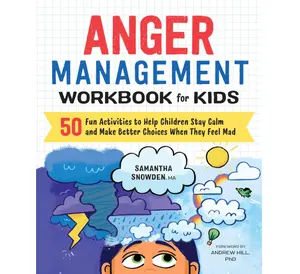 Anger Management Workbook for Kids: 50 Fun Activities to Help Children Stay Calm and Make Better Choices When They Feel Mad (Health and Wellness Workbooks for Kids) Paperback