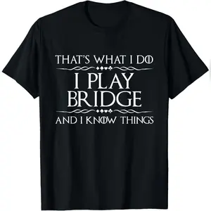 That's What I Do I Play Bridge - Bridge Player Card Game T-Shirt Relaxed Fit Cotton T-Shirt