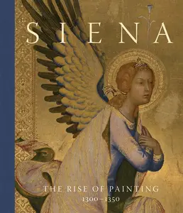 Siena: The Rise of Painting, 1300-1350 -- Joanna Cannon - Hardcover