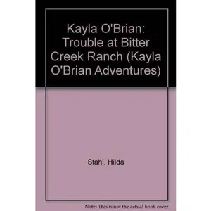 USED-Kayla O'Brian: Trouble at Bitter Creek Ranch (Kayla O'Brian Adventures) by Hilda Stahl (Paperback)