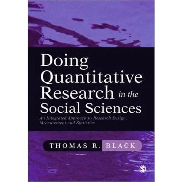 USED-Doing Quantitative Research in the Social Sciences: An Integrated Approach to Research Design, Measurement and Statistics by Black, Thomas R. (Paperback)