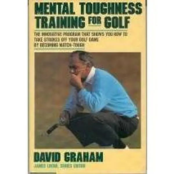 USED-Mental Toughness Training for Golf: the Innovative Program That Shows You How to Take Strokes off Your Golf Game by David Graham (Hardcover)
