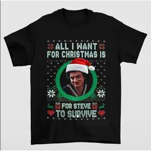 Steve Harrington All I Want for Christmas Is for Steve to Survive T-Shirt Stranger Things Holiday Meme Tee