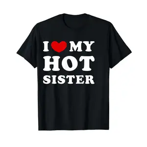 I Love My Hot Sister, I Heart My Hot Sister T-Shirt, Fun and Unique Gift for Siblings, Perfect for Family, Humorous Shirt for Sisters.