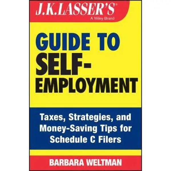 USED-J.K. Lasser's Guide to Self-Employment: Taxes, Strategies, and Money-Saving Tips for Schedule C Filers by Weltman, Barbara (Paperback)