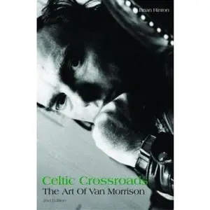 USED-Celtic Crossroads: The Art of Van Morrison by Brian Hinton (Paperback)