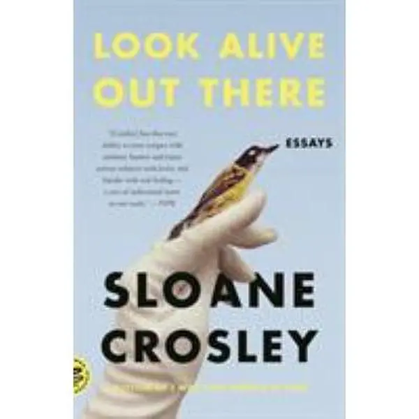 USED Book - Look Alive Out There: Essays by Crosley, Sloane (Paperback) - english