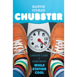 Chubster: A Hipster's Guide to Losing Weight While Staying Cool by Martin Cizmar [Paperback Book]