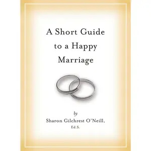 USED-A Short Guide to a Happy Marriage: The Essentials for Long-Lasting Togetherness by Gilchrest O'neill, Sharon (Hardcover)