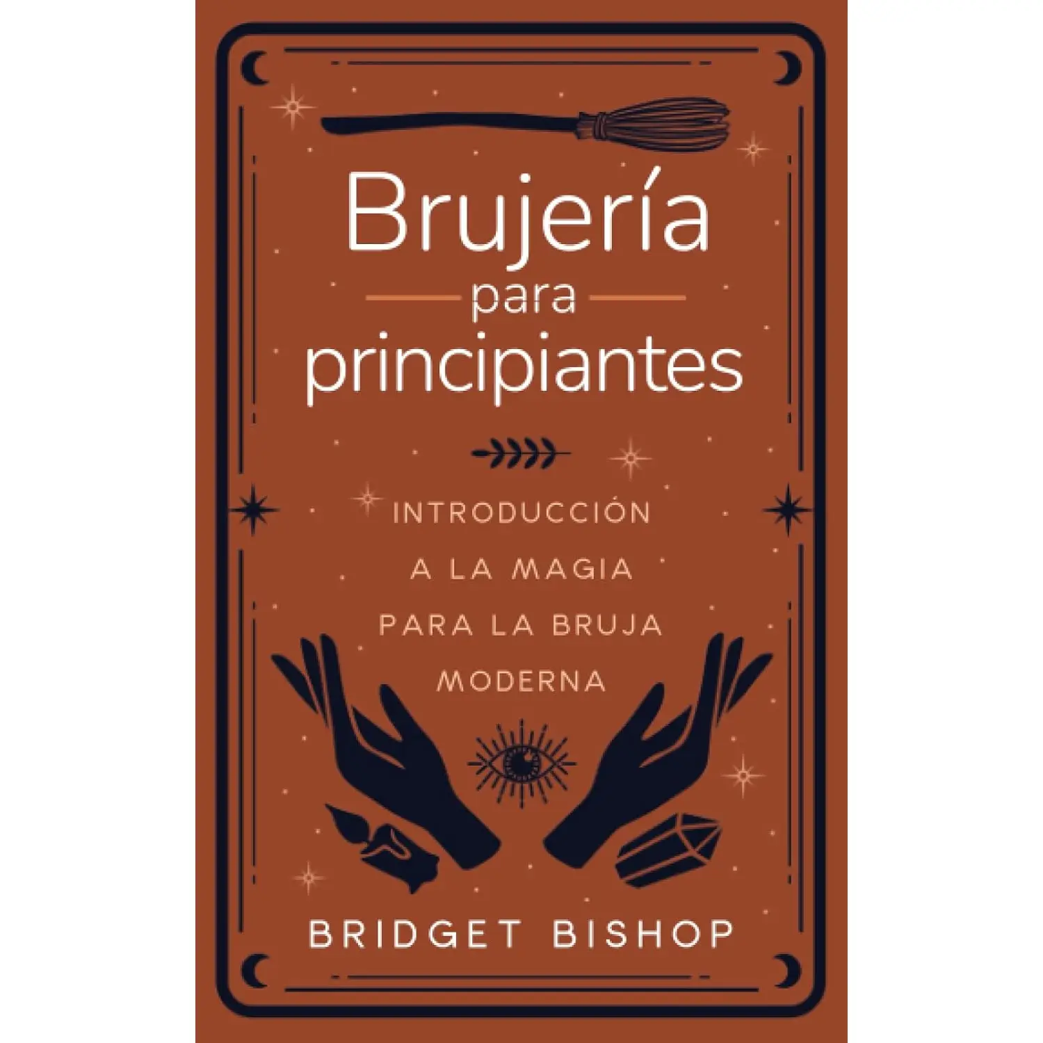 Bridget Bishop Brujería para Principiantes Introducción a la Magia para la Bruja Moderna Spanish Edition