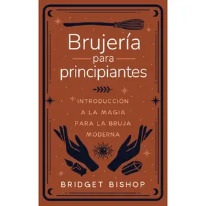 Bridget Bishop Brujería para Principiantes Introducción a la Magia para la Bruja Moderna Spanish Edition