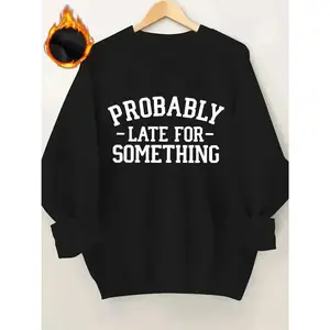Women's Casual Thick Fleece-Lined Pullover Sweatshirt with "PROBABLY LATE for SOMETHING" Print - Maroon Crewneck Long Sleeve, Machine Washable, All-Season Comfort Sweatshirt