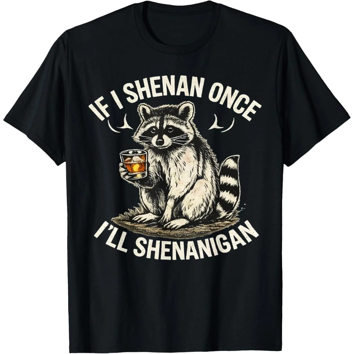 Raccoon If I Shenan Once I'll Shenanigan Funny T-Shirt