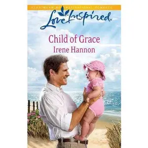 USED-Child of Grace (Steeple Hill Love Inspired) by Irene Hannon (Unknown)