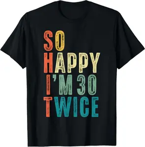 So Happy Im 30 Twice 60Th Birthday Funny 60 Years Old Bday T-Shirt