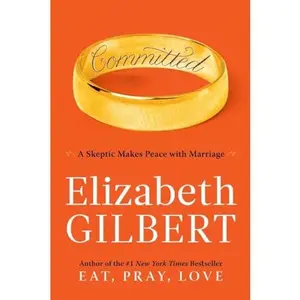 USED-Committed: A Skeptic Makes Peace with Marriage by Gilbert, Elizabeth (Hardcover)